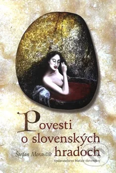 Povesti o slovenských hradoch - Štefan Moravčík, Dana Moravčíková