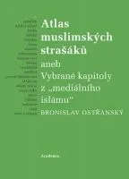 Bronislav Ostřanský: Atlas muslimských strašáků aneb Vybrané kapitoly z "mediálního islámu"