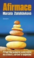 Osobní rozvoj Marcela Zlatohlávková: Afirmace - Přeprogramujte svou mysl ke štěstí zdraví a úspěchu