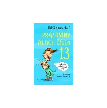 Miloš Kratochvíl: Prázdniny blbce č. 13 aneb Jak jsme zachraňovali svět Miloš Kratochvíl: Prázdniny blbce č. 13 aneb Jak jsme zachraňovali svět