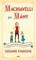 Osobní rozvoj Evansová Suzanne: Machiavelli pro mámy - Zásady úspěšné vladařky aneb Jak vychovávat děti