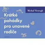 Krátké pohádky pro unavené rodiče - Michal Viewegh