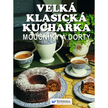 Recenze Velká klasická kuchařka: Moučníky a dorty - kolektiv autorů