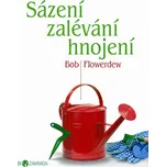 Sázení, zalévání, hnojení - Bob…