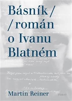 Básník: Román o Ivanu Blatném - Martin Reiner
