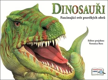 Encyklopedie Ross Veronica: Dinosauři - Fascinující svět pravěkých obrů