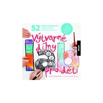 Susan Schwakeová: Výtvarné dílny pro děti Bystrá hlava Susan Schwakeová: Výtvarné dílny pro děti