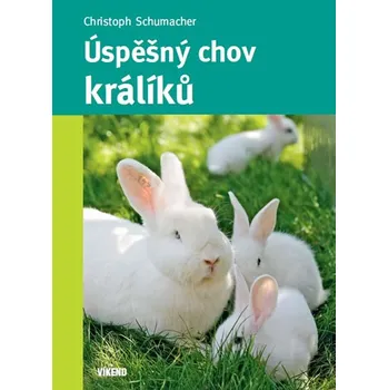 Chovatelství Úspěšný chov králíků - Schumacher Christoph