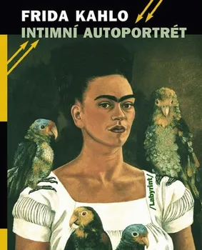 Literární biografie Kahlo Frida: Intimní autoportrét - Výběr z korespondence, deníků a dalších textů