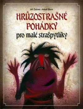 Pohádka Hrůzostrašné pohádky pro malé strašpytlíky - Jiří Žáček