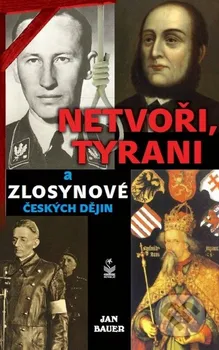 Bauer Jan: Netvoři, tyrani a zlosynové českých dějin