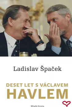 Literární biografie Deset let s Václavem Havlem - Špaček Ladislav