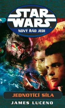 Luceno James: Star Wars - Nový řád Jedi - Jednotící síla