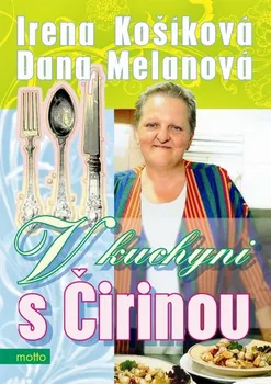 V kuchyni s Čirinou - Irena Košíková, Dana Melanová