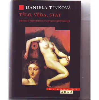 Tělo, věda, stát: Zrození porodnice v osvícenské Evropě - Daniela Tinková