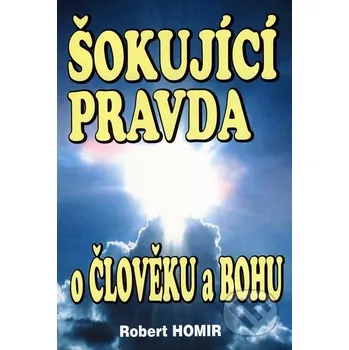 Duchovní literatura Šokující pravda o člověku a Bohu - Robert Homir (2004, brožovaná)