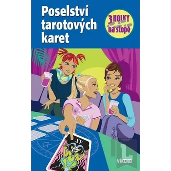 Poselství tarotových karet - Tři holky na stopě - Henriette Wich Poselství tarotových karet - Tři holky na stopě - Henriette Wich