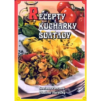 Recepty kuchařky Svatavy - Svatava Poncová, Vladimír Horecký
