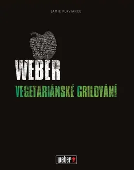Weber: Vegetariánské grilování - Jamie Purviance