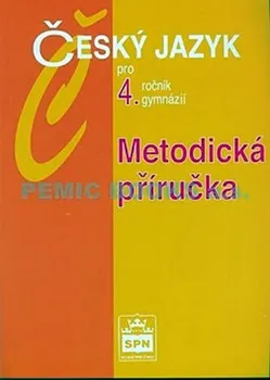 Český jazyk Český jazyk pro 4.r.gymnázií Metodická příručka
