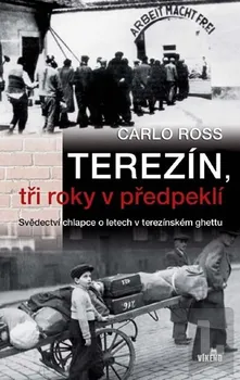 Ross Carlo: Terezín, tři roky v předpeklí