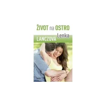 Lenka Lanczová: Život na ostro - Dívčí román pro velké holky
