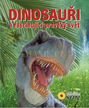 Encyklopedie Dinosauři a fascinující pravěký svět