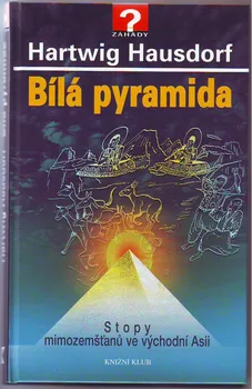 Bílá pyramida Stopy mimozemšťanů ve východní Asii