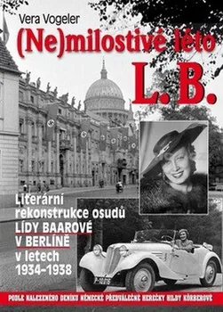 Literární biografie Vogeler Vera: (Ne)milostivé léto L. B. - Literární rekonstrukce osudů Lídy Baarové v Berlíně 1934-19