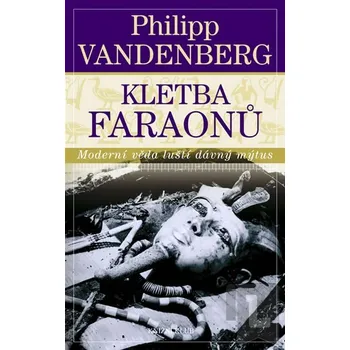 Vandenberg Philipp: Kletba faraonů - Moderní věda luští dávný mýtus