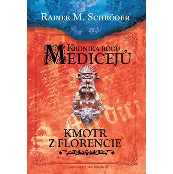 Kronika rodu Medicejů: Kmotr z Florencie - Rainer M. Schröder 
