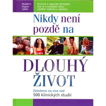 Nikdy není pozdě na dlouhý život - Reader's Digest Nikdy není pozdě na dlouhý život - Reader's Digest