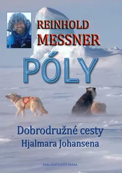 Literární cestopis Messner Reinhold: Póly - Objevné cesty Hjalmara Johansena