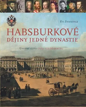 Demmerleová Eva: Habsburkové - Dějiny jedné dynastie