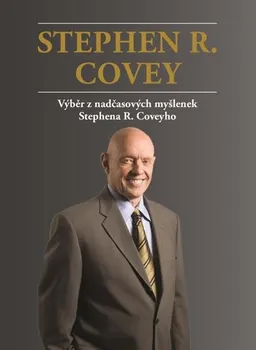 Covey Stephen R.: Výběr z nadčasových myšlenek Stephena R. Coveyho