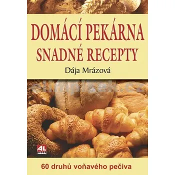 Domácí pekárna snadné recepty - Dája Mrázová Domácí pekárna snadné recepty - Dája Mrázová