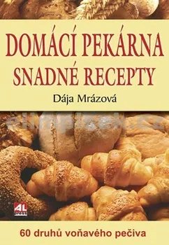 Domácí pekárna snadné recepty - Dája Mrázová