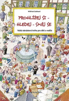 První čtění Prohlížej si–hledej–směj se - Velká obrázková kniha pro děti a rodiče - Wilfried Gebhard
