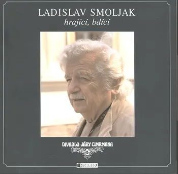Literární biografie Ladislav Smoljak hrající bdící