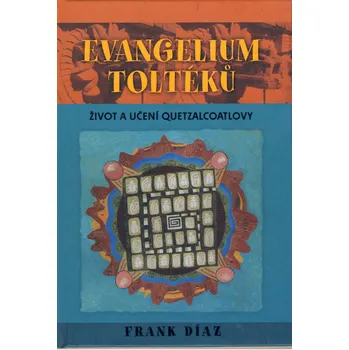 Evangelium Toltéků - Frank Díaz