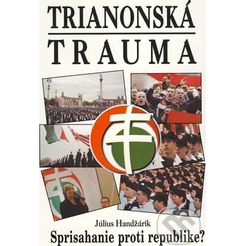 Trianonská trauma - Július Handžárik [SK] (2009, brožovaná)