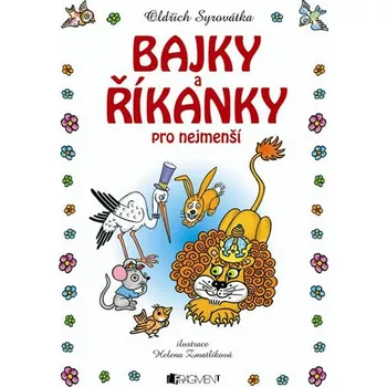 Bajky a říkanky pro nejmenší - Syrovátka Oldřich, Helena Zmatlíková