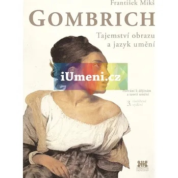 Umění Gombrich Tajemství obrazu a jazyk umění - František Mikš
