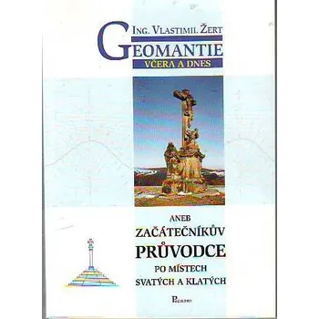 Geomantie včera a dnes - Vlastimil Žert Geomantie včera a dnes - Vlastimil Žert