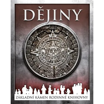 Dějiny: Základní kámen rodinné knihovny Encyklopedie Dějiny: Základní kámen rodinné knihovny