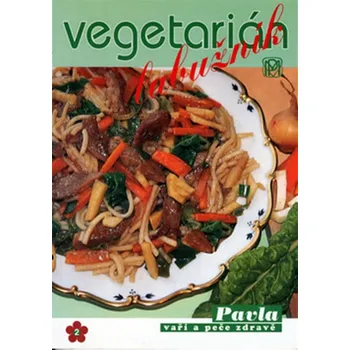 Vegetarián labužník - Božena Ševčíková, Pavla Momčilová Vegetarián labužník - Božena Ševčíková, Pavla Momčilová