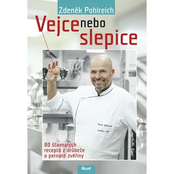 Vejce nebo slepice - 80 šťavnatých receptů z drůbeže a pernaté zvěřiny - Zdeněk Pohlreich Vejce nebo slepice - 80 šťavnatých receptů z drůbeže a pernaté zvěřiny - Zdeněk Pohlreich