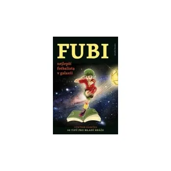 Güntner Karsten: FUBI nejlepší fotbalista v galaxii - 50 tipů pro mladé hráče