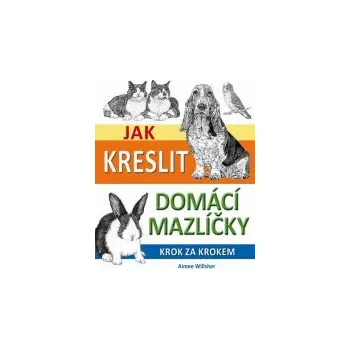 Aimee Willsher: Jak kreslit domácí mazlíčky krok za krokem