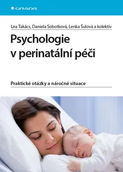 Psychologie v perinatální péči: Praktické otázky a náročné situace - Lea Takács, Lenka Šulová